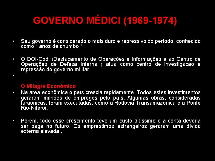 GOVERNO MÉDICI (1969 -1974) • Seu governo é considerado o mais duro e repressivo