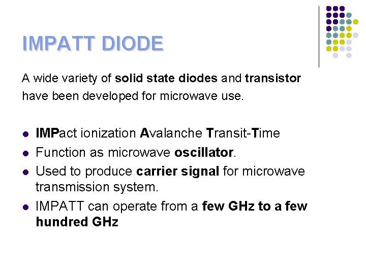 IMPATT DIODE A wide variety of solid state diodes and transistor have been developed