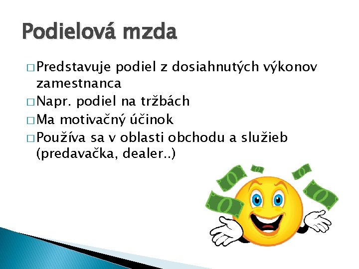 Podielová mzda � Predstavuje podiel z dosiahnutých výkonov zamestnanca � Napr. podiel na tržbách Podielová mzda � Predstavuje podiel z dosiahnutých výkonov zamestnanca � Napr. podiel na tržbách