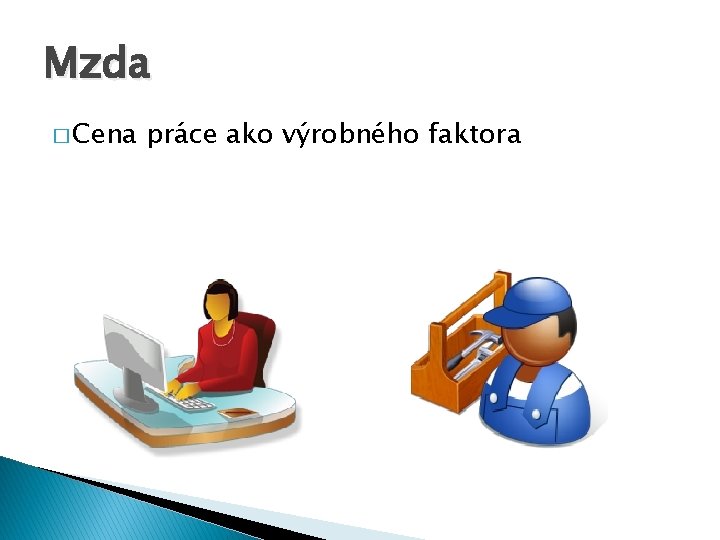 Mzda � Cena práce ako výrobného faktora Mzda � Cena práce ako výrobného faktora