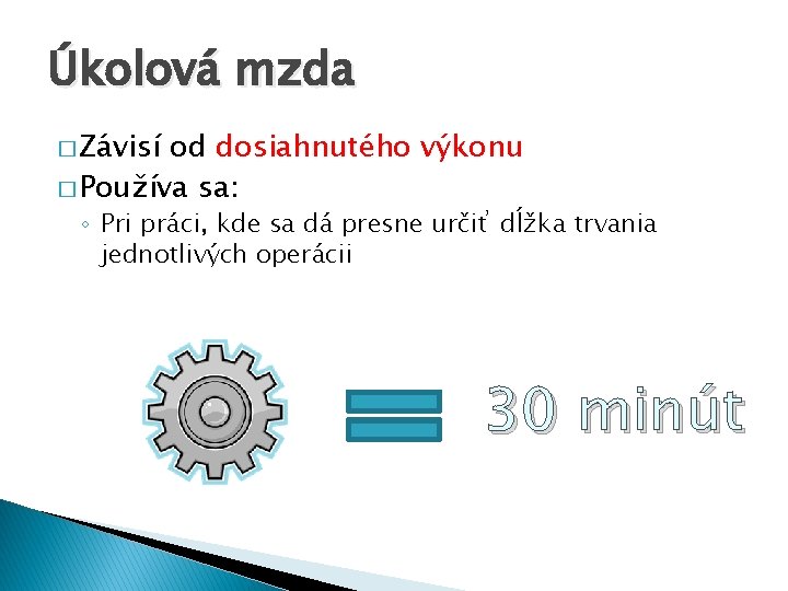 Úkolová mzda � Závisí od dosiahnutého výkonu � Používa sa: ◦ Pri práci, kde Úkolová mzda � Závisí od dosiahnutého výkonu � Používa sa: ◦ Pri práci, kde