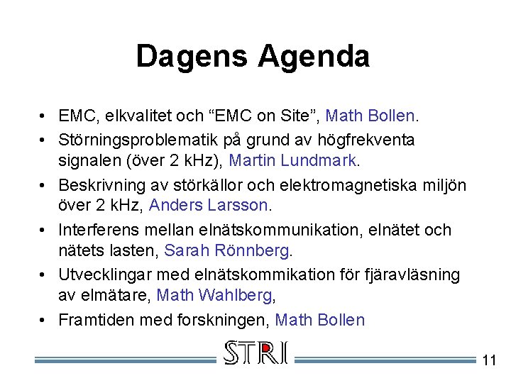 Dagens Agenda • EMC, elkvalitet och “EMC on Site”, Math Bollen. • Störningsproblematik på