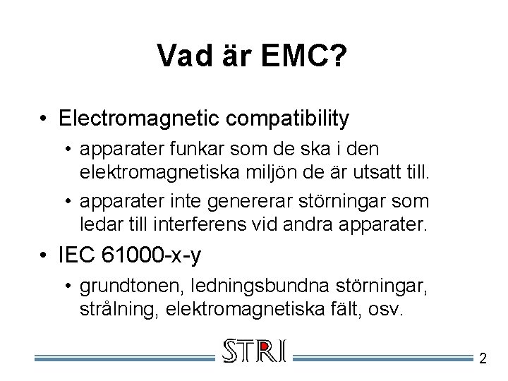 Vad är EMC? • Electromagnetic compatibility • apparater funkar som de ska i den