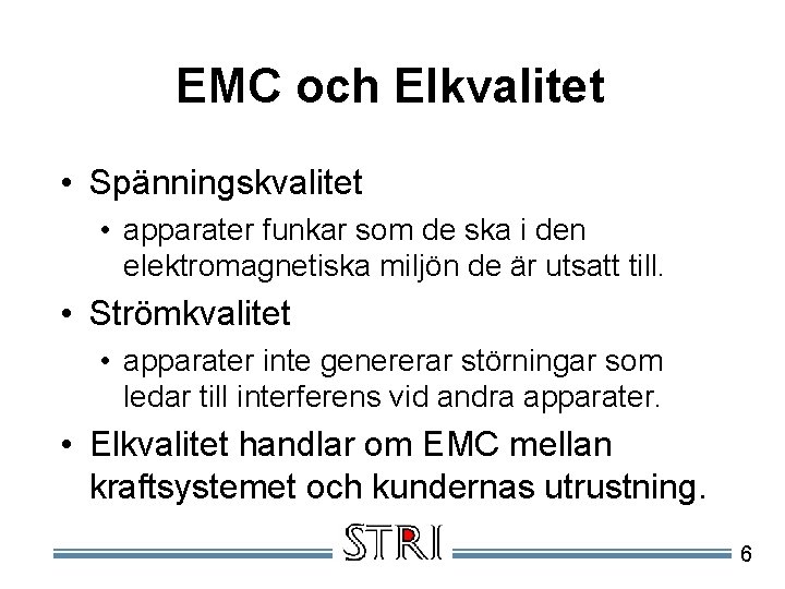 EMC och Elkvalitet • Spänningskvalitet • apparater funkar som de ska i den elektromagnetiska