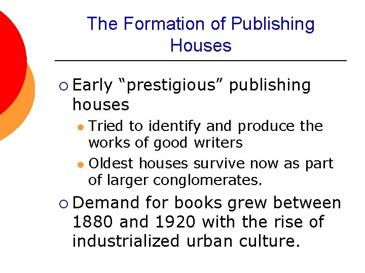 The Formation of Publishing Houses ¡ Early “prestigious” publishing houses Tried to identify and