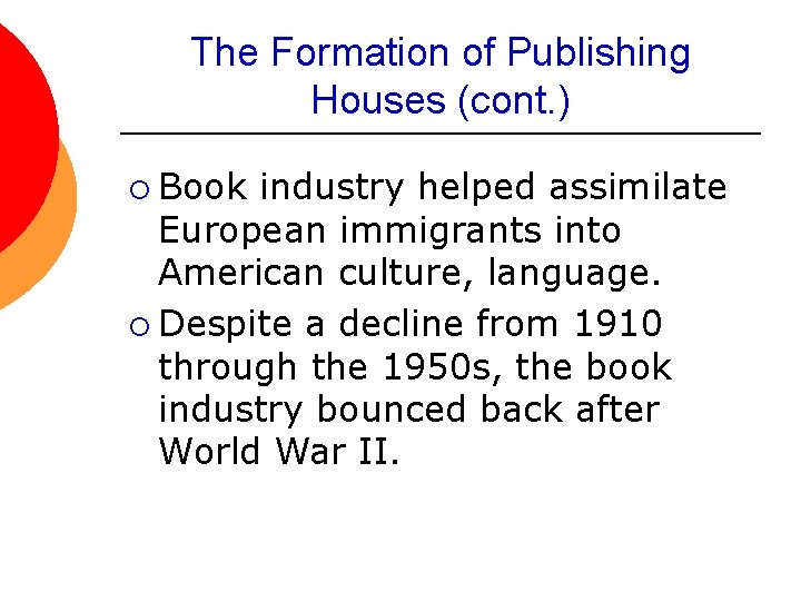 The Formation of Publishing Houses (cont. ) ¡ Book industry helped assimilate European immigrants