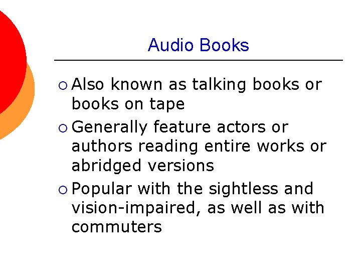 Audio Books ¡ Also known as talking books or books on tape ¡ Generally