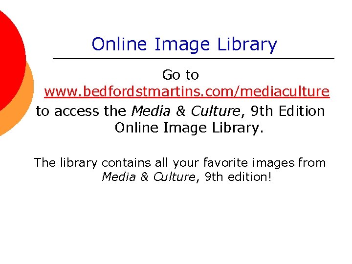 Online Image Library Go to www. bedfordstmartins. com/mediaculture to access the Media & Culture,