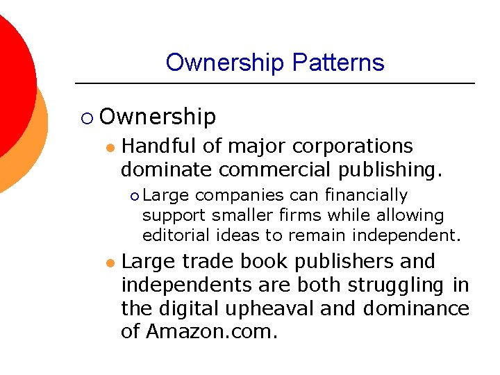 Ownership Patterns ¡ Ownership l Handful of major corporations dominate commercial publishing. ¡ Large