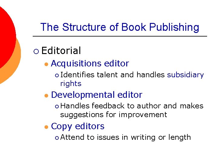 The Structure of Book Publishing ¡ Editorial l Acquisitions editor ¡ Identifies rights l