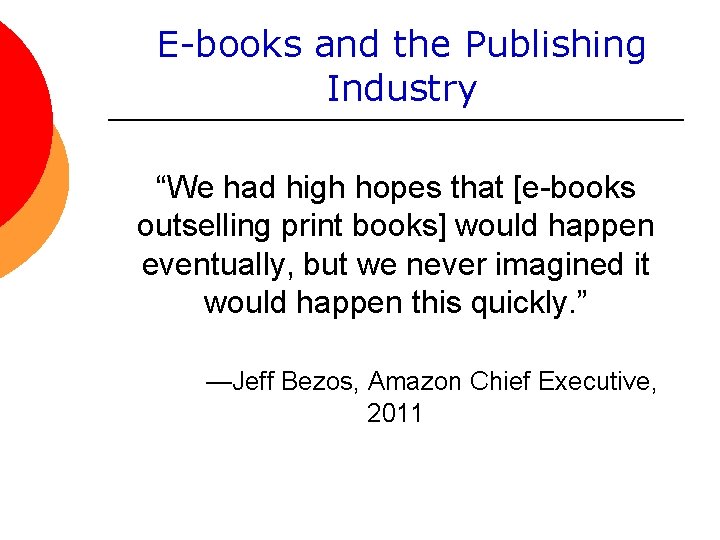 E-books and the Publishing Industry “We had high hopes that [e-books outselling print books]