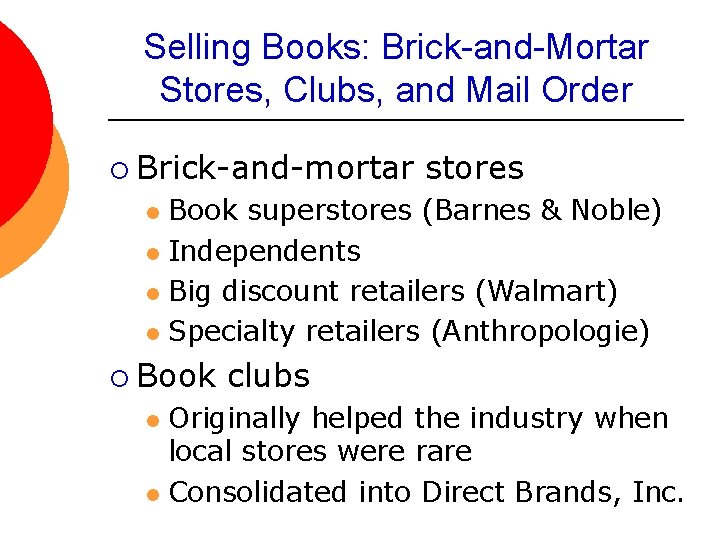 Selling Books: Brick-and-Mortar Stores, Clubs, and Mail Order ¡ Brick-and-mortar stores Book superstores (Barnes