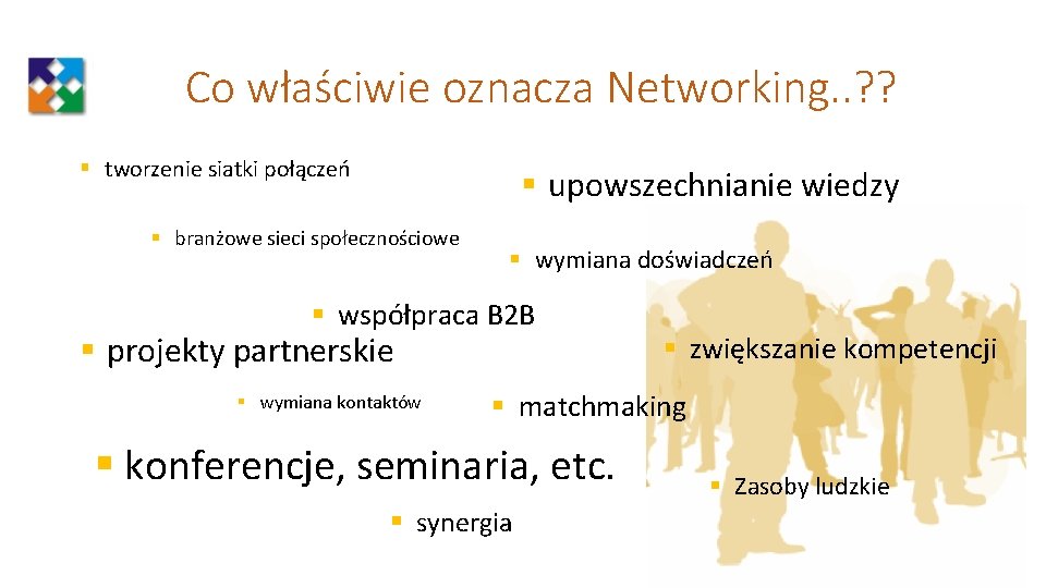 Co właściwie oznacza Networking. . ? ? § tworzenie siatki połączeń § upowszechnianie wiedzy