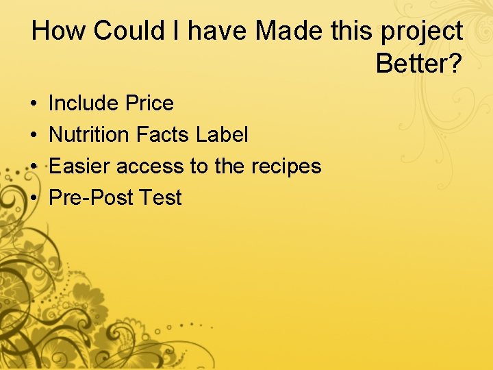 How Could I have Made this project Better? • • Include Price Nutrition Facts