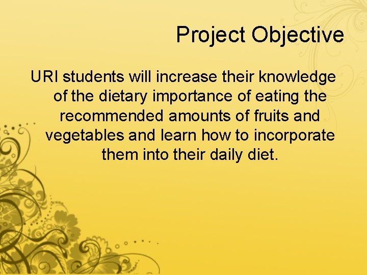 Project Objective URI students will increase their knowledge of the dietary importance of eating