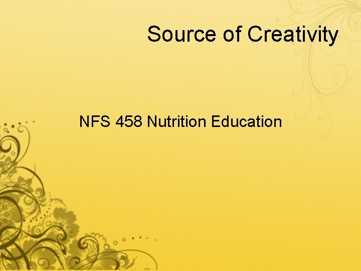 Source of Creativity NFS 458 Nutrition Education 