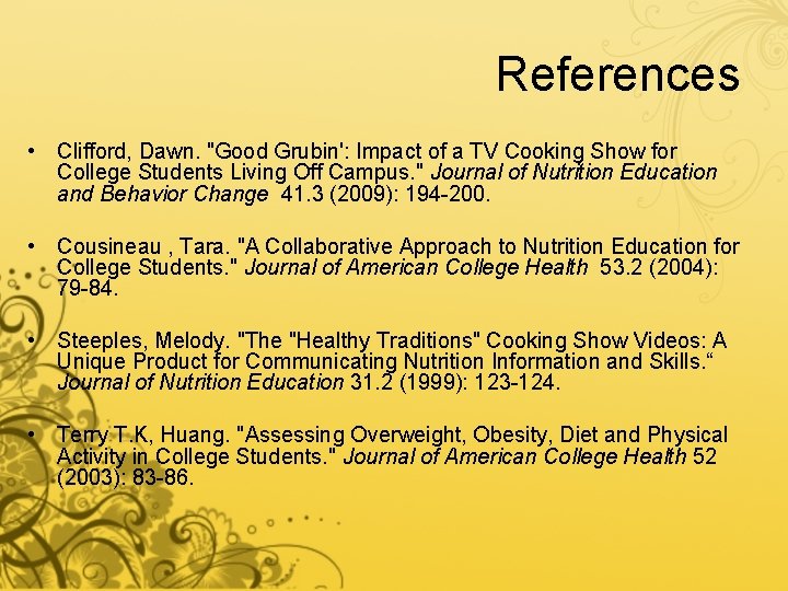 References • Clifford, Dawn. "Good Grubin': Impact of a TV Cooking Show for College