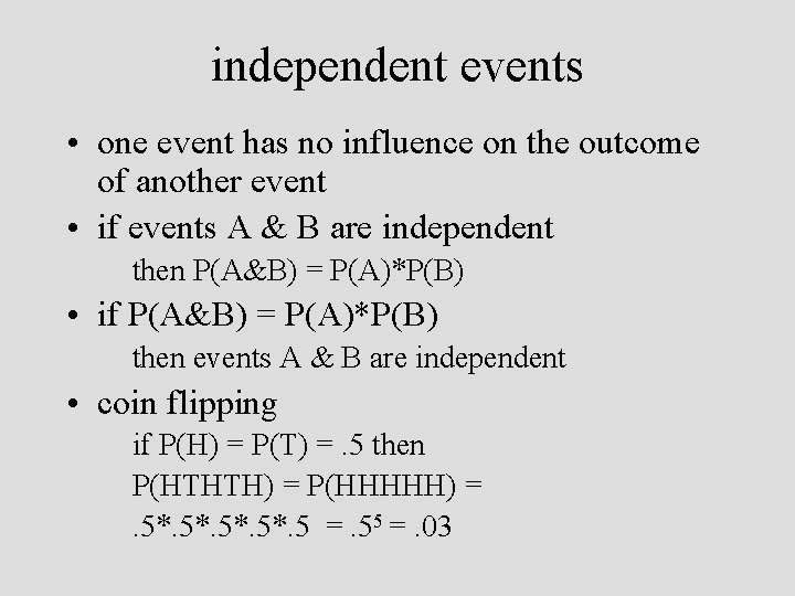 independent events • one event has no influence on the outcome of another event