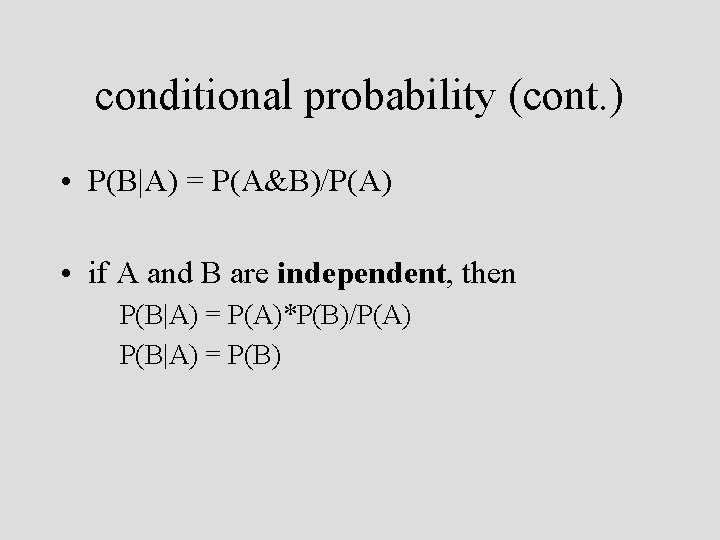 conditional probability (cont. ) • P(B|A) = P(A&B)/P(A) • if A and B are