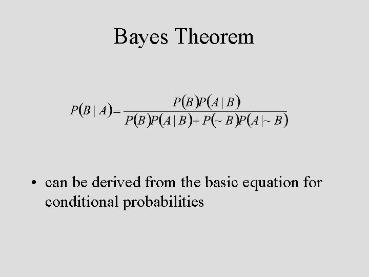 Bayes Theorem • can be derived from the basic equation for conditional probabilities 