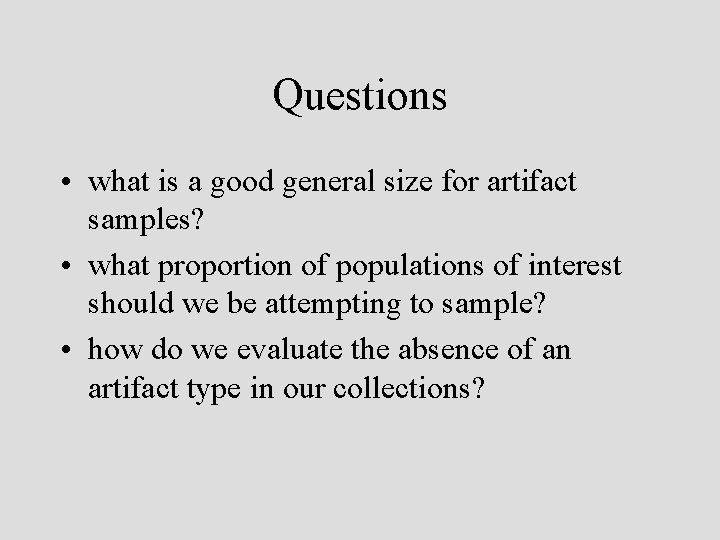 Questions • what is a good general size for artifact samples? • what proportion