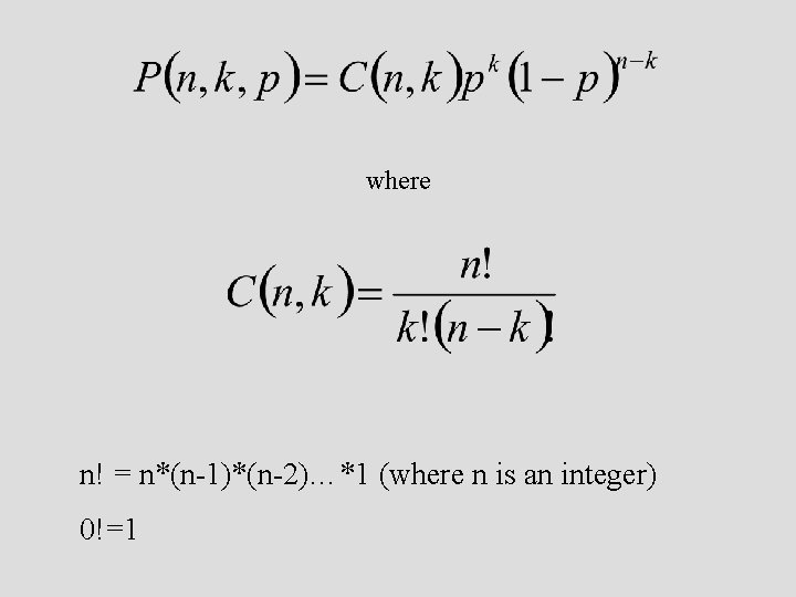 where n! = n*(n-1)*(n-2)…*1 (where n is an integer) 0!=1 