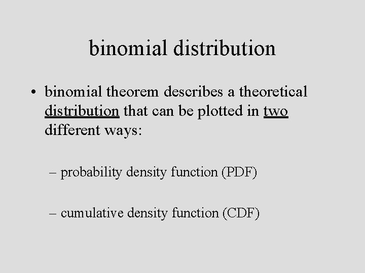 binomial distribution • binomial theorem describes a theoretical distribution that can be plotted in