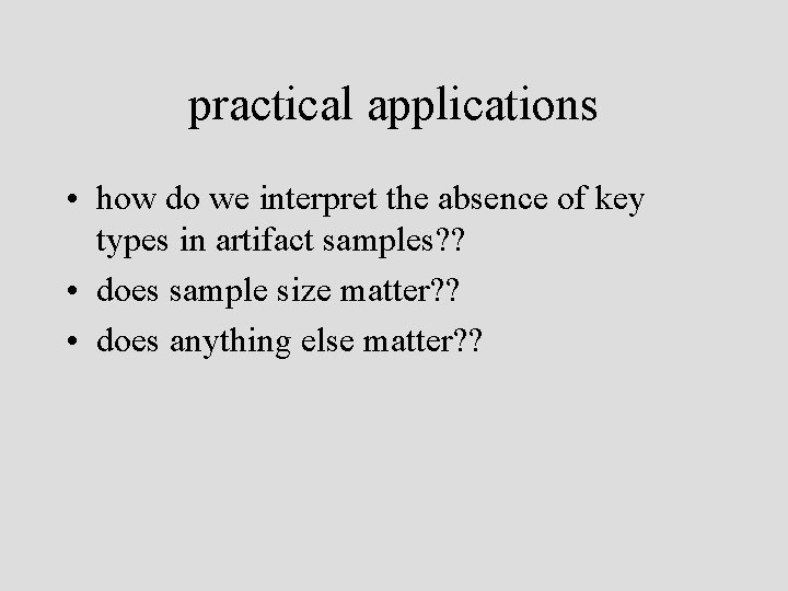 practical applications • how do we interpret the absence of key types in artifact