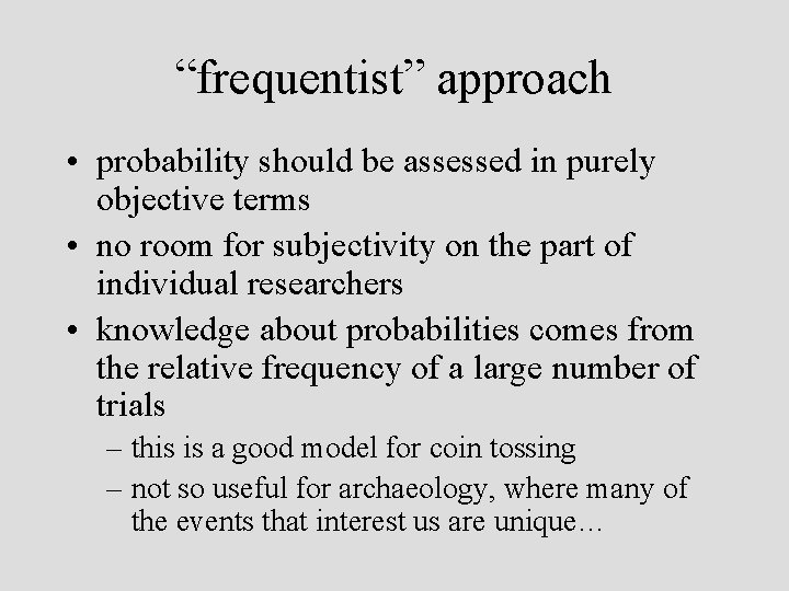 “frequentist” approach • probability should be assessed in purely objective terms • no room