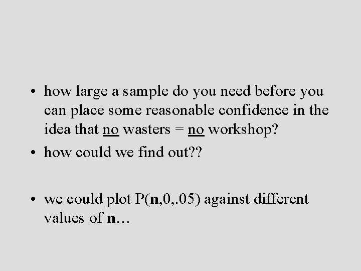 • how large a sample do you need before you can place some