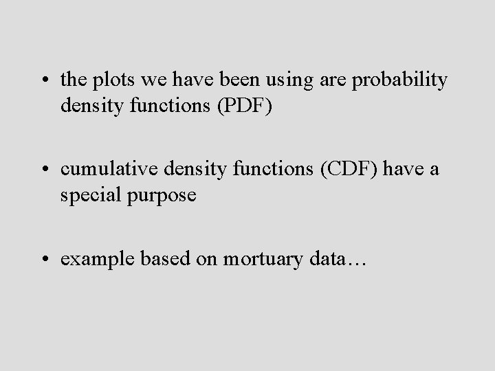  • the plots we have been using are probability density functions (PDF) •