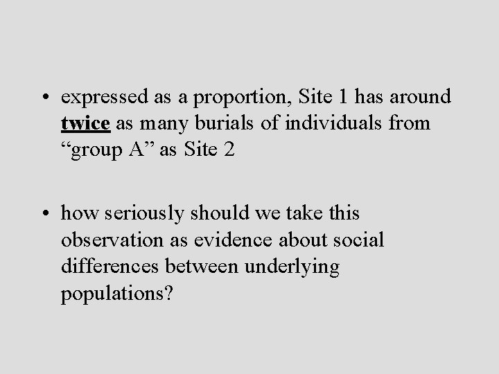  • expressed as a proportion, Site 1 has around twice as many burials