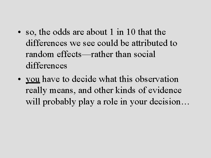  • so, the odds are about 1 in 10 that the differences we