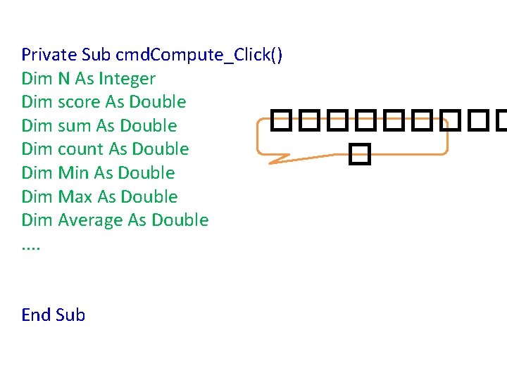 Private Sub cmd. Compute_Click() Dim N As Integer Dim score As Double ����� Dim