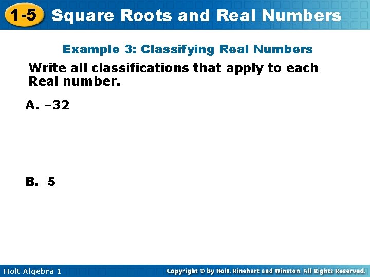 1 -5 Square Roots and Real Numbers Example 3: Classifying Real Numbers Write all