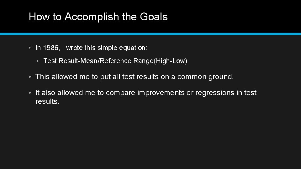 How to Accomplish the Goals • In 1986, I wrote this simple equation: •