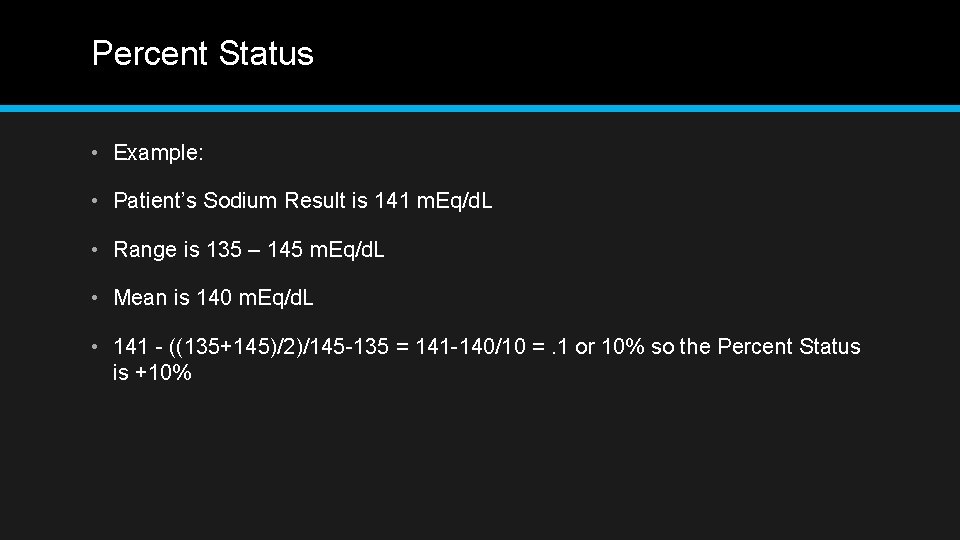 Percent Status • Example: • Patient’s Sodium Result is 141 m. Eq/d. L •