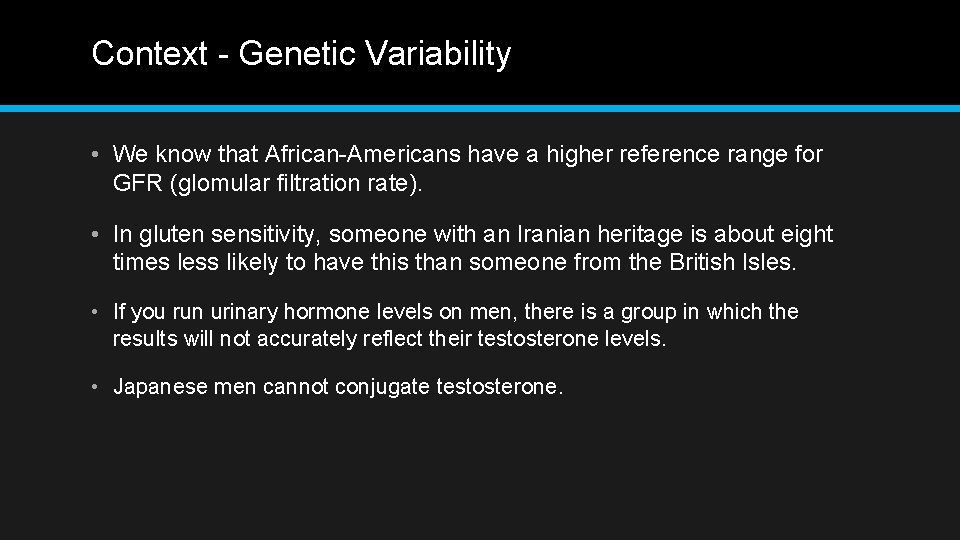 Context - Genetic Variability • We know that African-Americans have a higher reference range