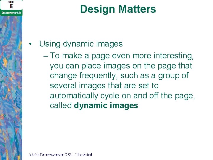 Design Matters • Using dynamic images – To make a page even more interesting,
