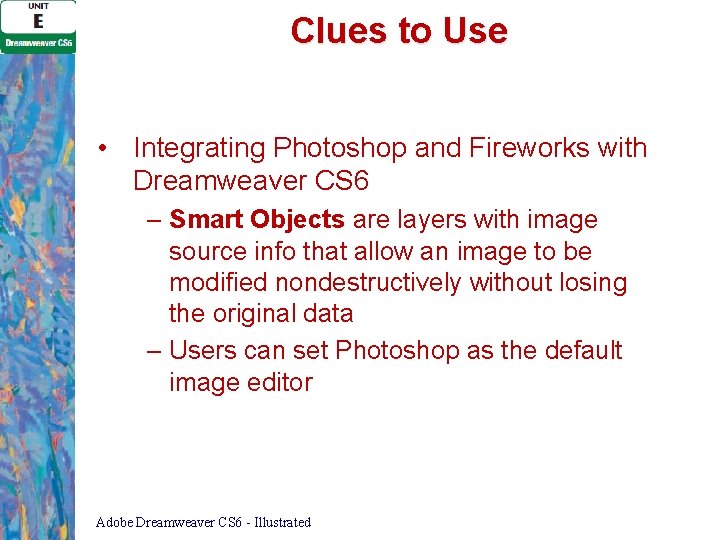 Clues to Use • Integrating Photoshop and Fireworks with Dreamweaver CS 6 – Smart