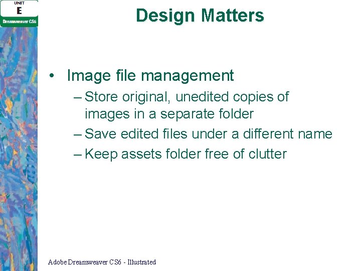 Design Matters • Image file management – Store original, unedited copies of images in