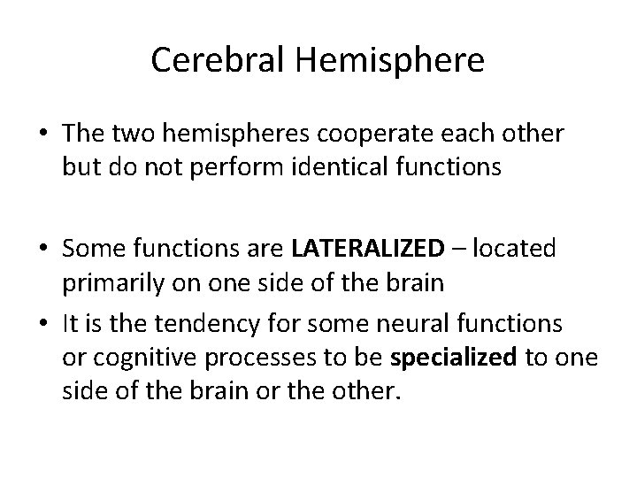 Cerebral Hemisphere • The two hemispheres cooperate each other but do not perform identical