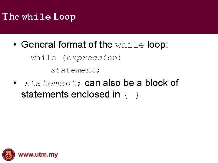 The while Loop • General format of the while loop: while (expression) statement; •