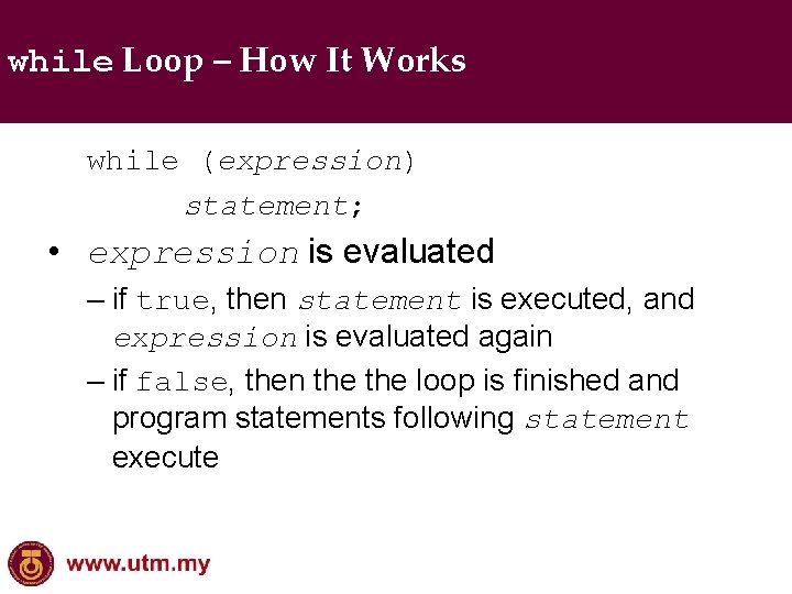 while Loop – How It Works while (expression) statement; • expression is evaluated –