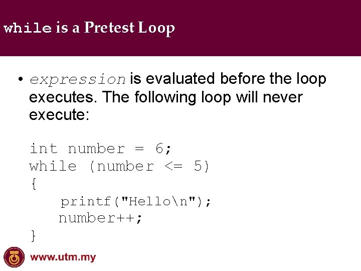 while is a Pretest Loop • expression is evaluated before the loop executes. The