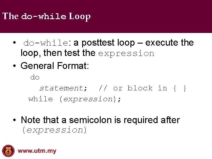 The do-while Loop • do-while: a posttest loop – execute the loop, then test