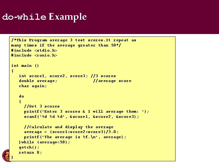 do-while Example /*This Program average 3 test scores. It repeat as many times if