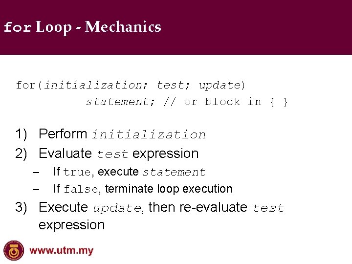 for Loop - Mechanics for(initialization; test; update) statement; // or block in { }