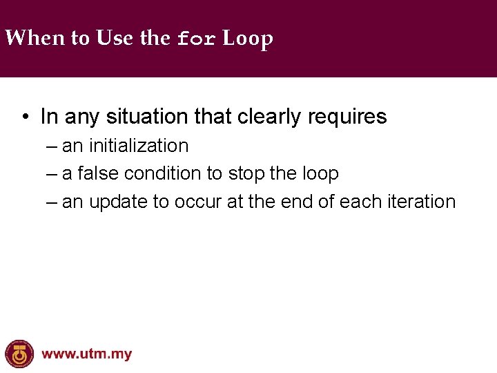 When to Use the for Loop • In any situation that clearly requires –