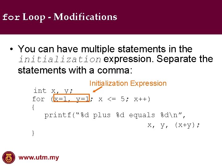 for Loop - Modifications • You can have multiple statements in the initialization expression.